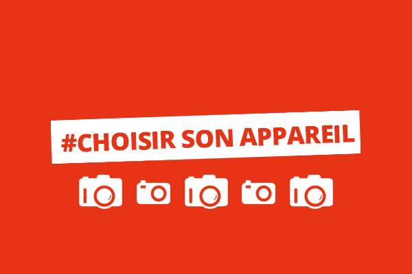 Comment choisir son appareil photo ?
